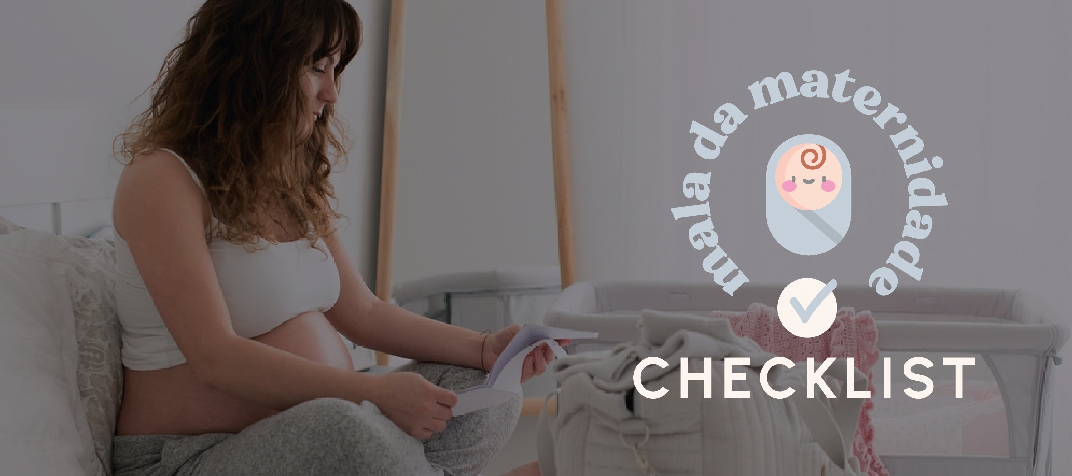 Mala da Maternidade: checklist completo para mãe, bebê e acompanhante